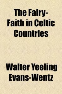 cover of the book The Fairy-Faith in Celtic Countries