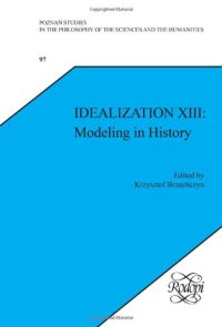 cover of the book Idealization XIII: Modeling in History. (Poznan Studies in the Philosophy of the Sciences & the Humanities)