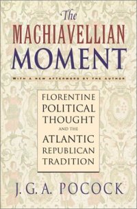 cover of the book The Machiavellian Moment: Florentine Political Thought and the Atlantic Republican Tradition