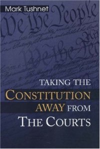 cover of the book Taking the Constitution Away from the Courts