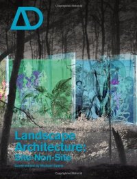 cover of the book Landscape Architecture: Site Non-Site (Architectural Design March   April 2007, Vol. 77, No. 2)