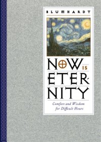 cover of the book Now Is Eternity : Comfort and Wisdom for Difficult Hours