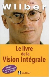 cover of the book Le livre de la Vision Integrale : Relier epanouissement personnel et developpement durable