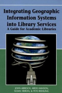 cover of the book Integrating Geographic Information Systems into Library Services: A Guide for Academic Libraries