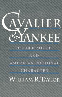 cover of the book Cavalier and Yankee: The Old South and American National Character