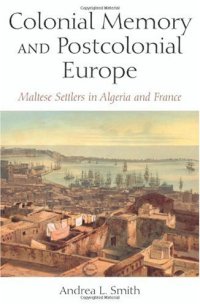 cover of the book Colonial Memory And Postcolonial Europe: Maltese Settlers in Algeria And France (New Anthropologies of Europe)