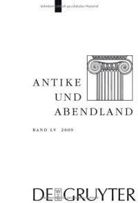 cover of the book Antike und Abendland. Beitrage zum Verstandnis der Griechen und Romer und ihres Nachlebens. Jahrbuch   2009: Band LV