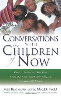 cover of the book Conversations With the Children of Now: Crystal, Indigo, and Star Kids Speak About the World, Life, and the Coming 2012 Shift