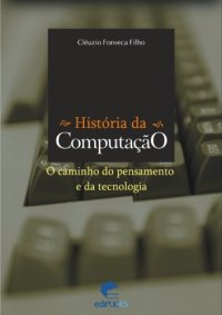 cover of the book Historia da Computacao: O caminho do pensamento e da tecnologia