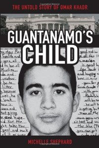 cover of the book Guantanamo's Child: The Untold Story of Omar Khadr