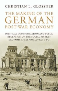 cover of the book The Making of the German Post-War Economy: Political Communication and Public Reception of the Social Market Economy after World War Two