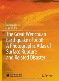 cover of the book The Great Wenchuan Earthquake of 2008: A Photographic Atlas of Surface Rupture and Related Disaster