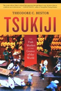 cover of the book Tsukiji: The Fish Market at the Center of the World (California Studies in Food and Culture, 11)