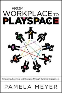 cover of the book From Workplace to Playspace: Innovating, Learning and Changing Through Dynamic Engagement