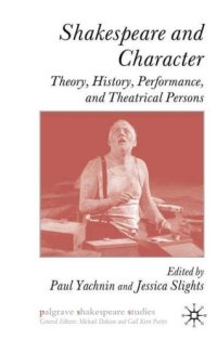 cover of the book Shakespeare and Character: Theory, History, Performance and Theatrical Persons (Palgrave Shakespeare Studies)