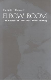 cover of the book Elbow Room: The Varieties of Free Will Worth Wanting