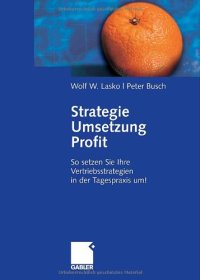 cover of the book Strategie - Umsetzung - Profit: So setzen Sie Ihre Vertriebsstrategien in der Tagespraxis um!