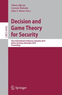 cover of the book Decision and Game Theory for Security: First International Conference, GameSec 2010, Berlin, Germany, November 22-23, 2010. Proceedings