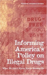 cover of the book Informing America's Policy on Illegal Drugs: What We Don't Know Keeps Hurting Us