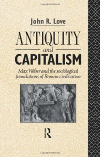 cover of the book Antiquity and Capitalism: Max Weber and the Sociological Foundations of Roman Civilization