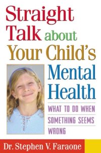 cover of the book Straight Talk about Your Child's Mental Health: What to Do When Something Seems Wrong