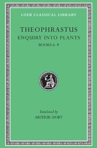 cover of the book Theophrastus: Enquiry into Plants (Books 6-9). Treatise on Odours. Concerning Weather Signs