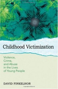 cover of the book Childhood Victimization: Violence, Crime, and Abuse in the Lives of Young People (Interpersonal Violence)