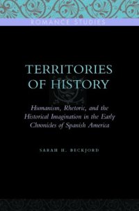 cover of the book Territories of History: Humanism, Rhetoric, and the Historical Imagination in the Early Chronicles of Spanish America