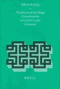 cover of the book Traditions of the Magi: Zoroastrianism in Greek and Latin Literature (Religions in the Graeco-Roman World 113)