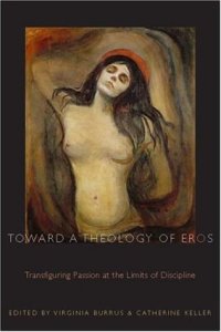 cover of the book Toward a Theology of Eros: Transfiguring Passion at the Limits of Discipline