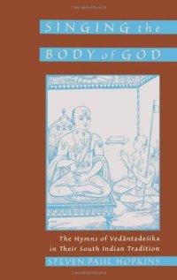 cover of the book Singing the Body of God: The Hymns of Vedantadesika in Their South Indian Tradition