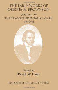 cover of the book The Early Works of Orestes Brownson: The Transcendentalist Years, 1840-1841