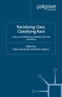 cover of the book Racializing Class, Classifying Race: Labour and Difference in Britain, the USA and Africa (St Antony's)