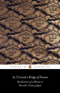 cover of the book As I Crossed a Bridge of Dreams: Recollections of a Woman in 11th-Century Japan (Penguin Classics)