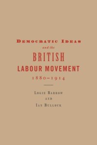 cover of the book Democratic Ideas and the British Labour Movement, 1880-1914