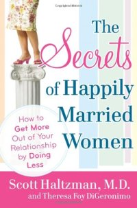 cover of the book The Secrets of Happily Married Women: How to Get More Out of Your Relationship by Doing Less