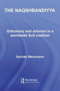 cover of the book The Naqshbandiyya: Orthodoxy and Activism in a Worldwide Sufi Tradition (Routledge Sufi)