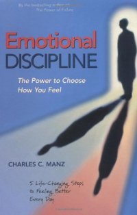 cover of the book Emotional Discipline: The Power to Choose How You Feel; 5 Life Changing Steps to Feeling Better Every Day