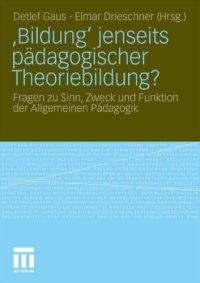 cover of the book 'Bildung' jenseits pädagogischer Theoriebildung?: Fragen zu Sinn, Zweck und Funktion der Allgemeinen Pädagogik