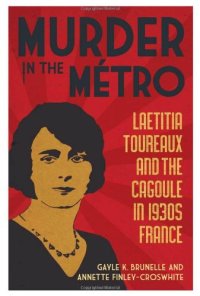 cover of the book Murder in the Metro: Laetitia Toureaux and the Cagoule in 1930s France