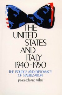 cover of the book The United States and Italy, 1940-1950: The Politics and Diplomacy of Stabilization