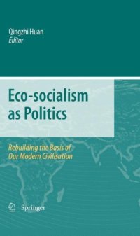 cover of the book Eco-socialism as Politics: Rebuilding the Basis of Our Modern Civilisation