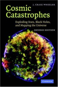 cover of the book Cosmic Catastrophes: Exploding Stars, Black Holes, and Mapping the Universe  (Cambridge University Press )