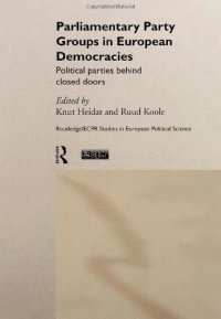 cover of the book Parliamentary Party Groups in European Democracies : Political Parties Behind Closed Doors (Hardcover) (Routledge Ecpr Studies in European Political Science, 13)