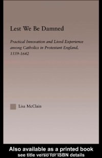 cover of the book Lest We Be Damned: Practical Innovation and Lived Experience Among Catholics in Protestant England, 1559-1642 (Religion in History, Society and Culture-Outstanding Dissertations, 6)