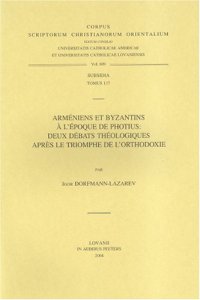 cover of the book Armeniens et Byzantins a l'epoque de Photius: Deux debats theologiques apres le Triomphe de l'Othodoxie