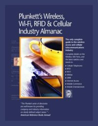 cover of the book Plunkett's Wireless, Wi-Fi, RFID & Cellular Industry Almanac 2010: Wireless, Wi-Fi, RFID & Cellular Industry Market Research, Statistics, Trends & Leading Companies