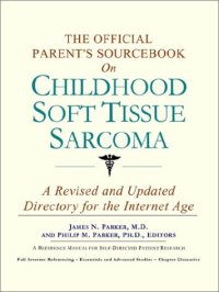 cover of the book The Official Parent's Sourcebook on Childhood Soft Tissue Sarcoma: A Revised and Updated Directory for the Internet Age