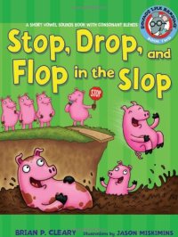 cover of the book Stop, Drop, and Flop in the Slop: A Short Vowel Sounds Book With Consonant Blends (Sounds Like Reading)