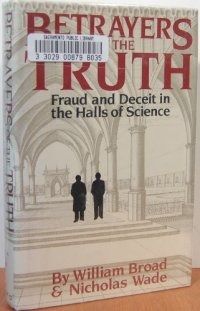 cover of the book Betrayers of the Truth: Fraud and Deceit in the Halls of Science